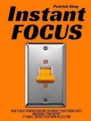 Image of orange book cover that has a light switch on the front, the light switch has two settings: on, and on. The title reads, "Instant Focus" by Patrick King.